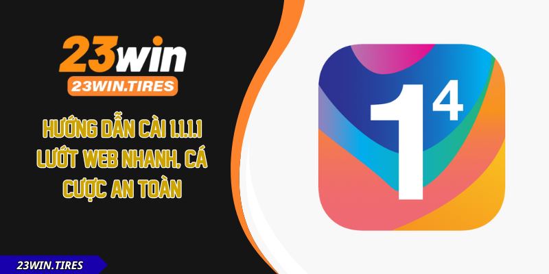 Hướng Dẫn Cài 1.1.1.1 - Lướt Web Nhanh, Cá Cược An Toàn